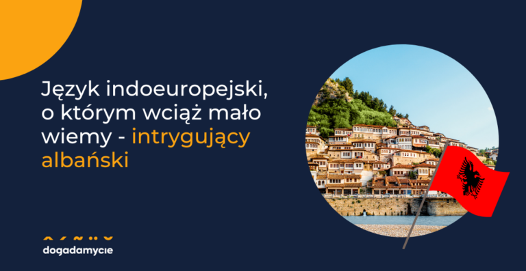 Język indoeuropejski, o którym wciąż mało wiemy - intrygujący albański