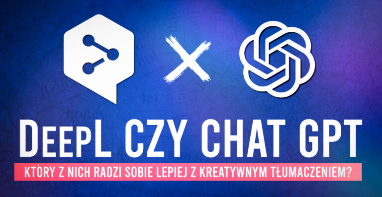 DeepL czy Chat GPT - który z nich radzi sobie lepiej z kreatywnym tłumaczeniem online?