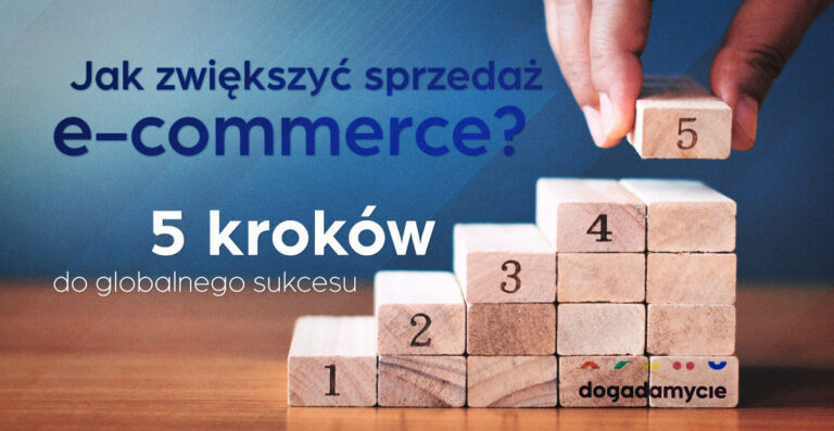 Jak zwiększyć sprzedaż e-commerce? 5 kroków do globalnego sukcesu