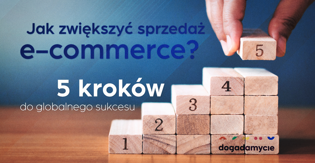 Jak zwiększyć sprzedaż e-commerce 5 kroków do globalnego sukcesu - dogadamycie.pl