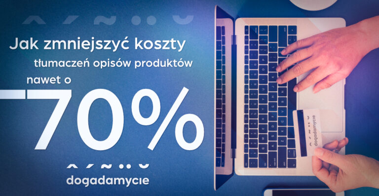 Jak zmniejszyć koszty tłumaczeń opisów produktów nawet o 70%?