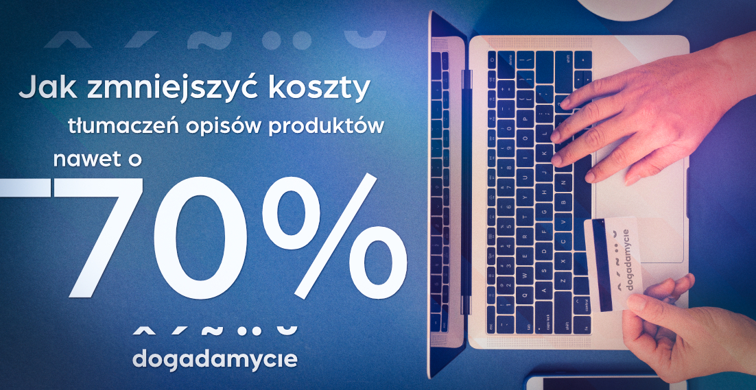 Jak zmniejszyć koszty tłumaczeń opisów produktów nawet o 70% - dogadamycie.pl