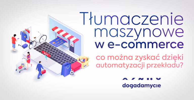 Tłumaczenia maszynowe w e-commerce – co można zyskać dzięki automatyzacji przekładu?