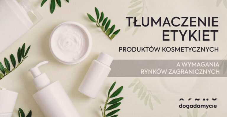 Tłumaczenie etykiet produktów kosmetycznych a wymagania rynków zagranicznych