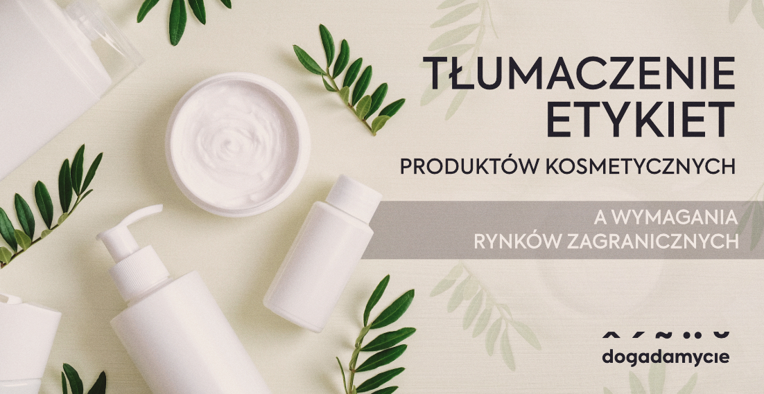Tłumaczenie etykiet produktów kosmetycznych a wymagania rynków zagranicznych - dogadamycie.pl