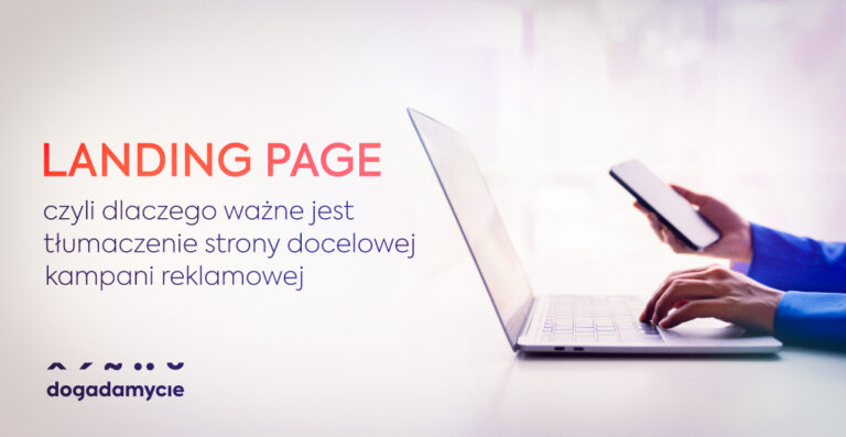Landing page, czyli dlaczego jest ważne tłumaczenie strony docelowej kampanii reklamowej