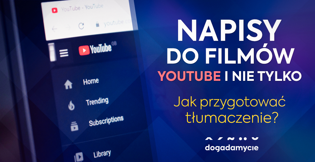 Napisy do filmów na YouTube i nie tylko - jak przygotować tłumaczenie - dogadamycie.pl