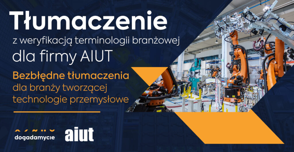 Tłumaczenie z weryfikacją terminologii branżowej dla firmy AIUT: bezbłędne tłumaczenia dla branży tworzącej nowoczesne technologie przemysłowe - dogadamycie.pl