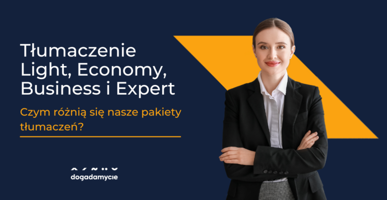 Tłumaczenie Light, Economy, Business i Expert – czym różnią się nasze pakiety tłumaczeń?