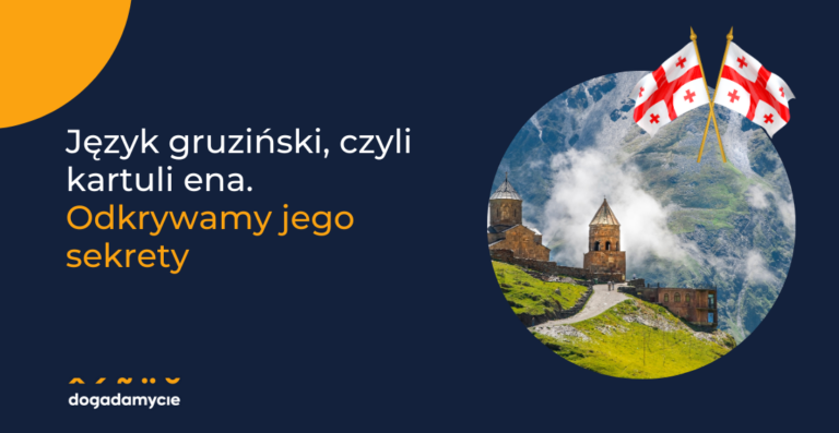 Język gruziński, czyli kartuli ena. Odkrywamy jego sekrety
