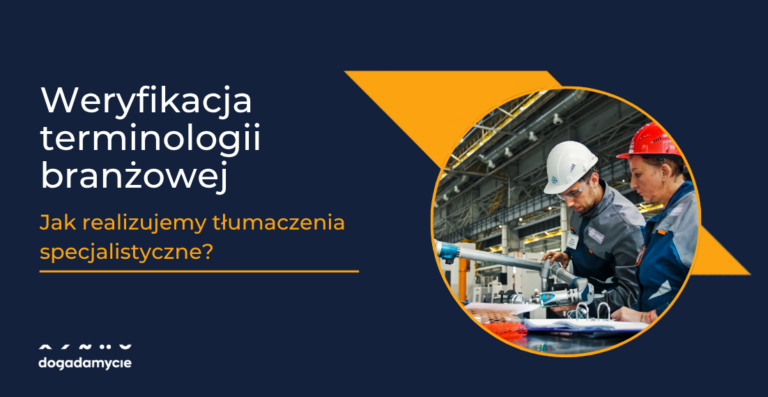 Weryfikacja terminologii branżowej - jak realizujemy tłumaczenia specjalistyczne?