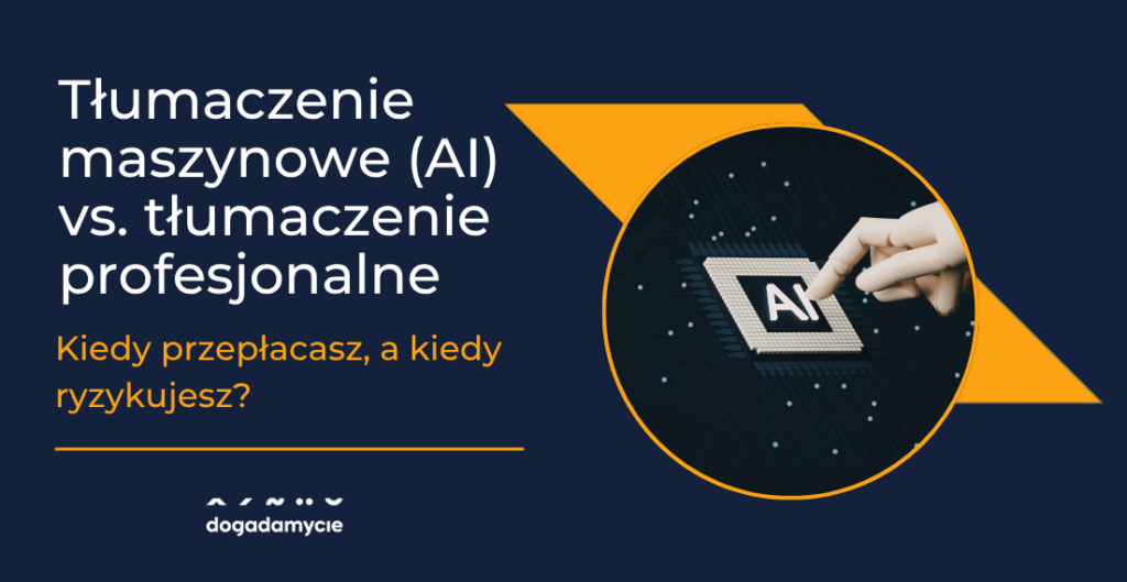Tłumaczenie maszynowe (AI) vs. tłumaczenie profesjonalne – kiedy przepłacasz, a kiedy ryzykujesz?