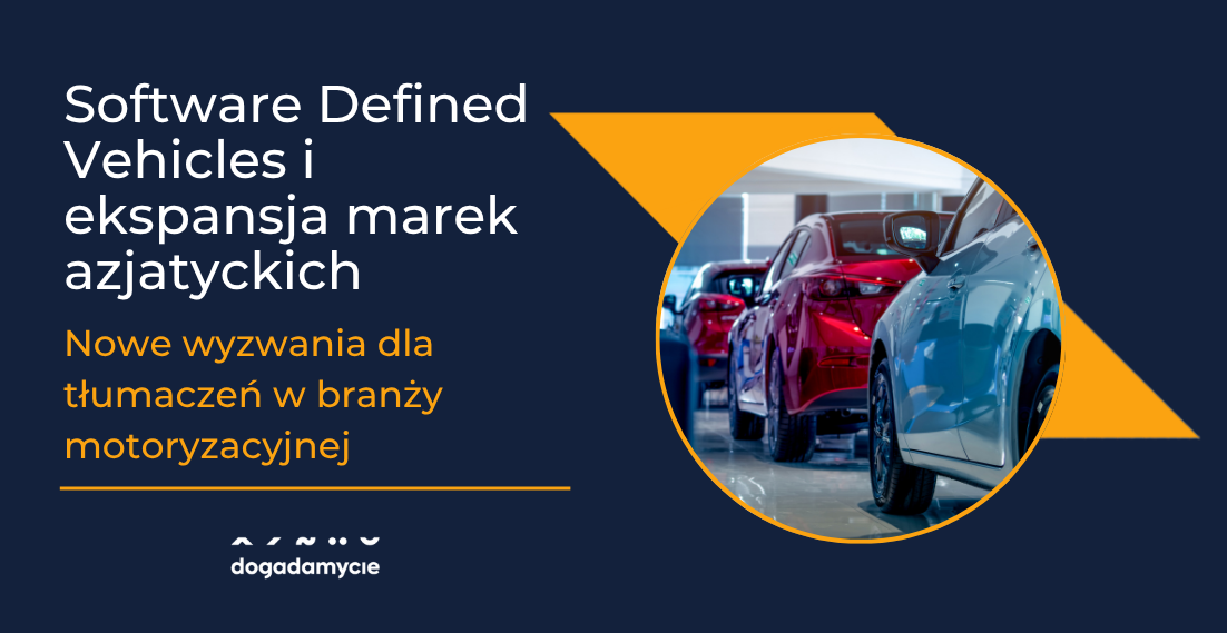 Software Defined Vehicles i ekspansja marek azjatyckich: nowe wyzwania dla tłumaczeń w branży motoryzacyjnej - dogadamycie.pl