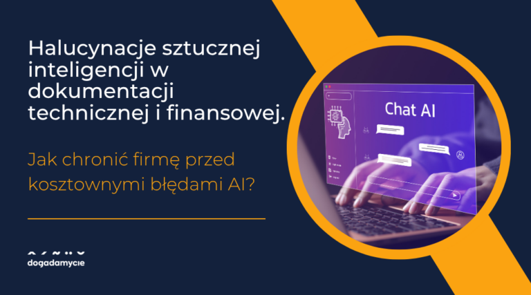 Halucynacje sztucznej inteligencji w dokumentacji technicznej i finansowej. Jak chronić firmę przed kosztownymi błędami AI?