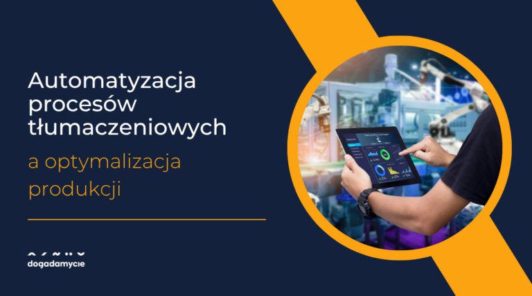 Automatyzacja procesów tłumaczeniowych a optymalizacja produkcji